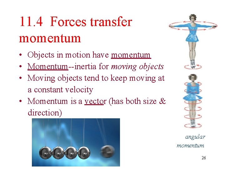 11. 4 Forces transfer momentum • Objects in motion have momentum • Momentum--inertia for