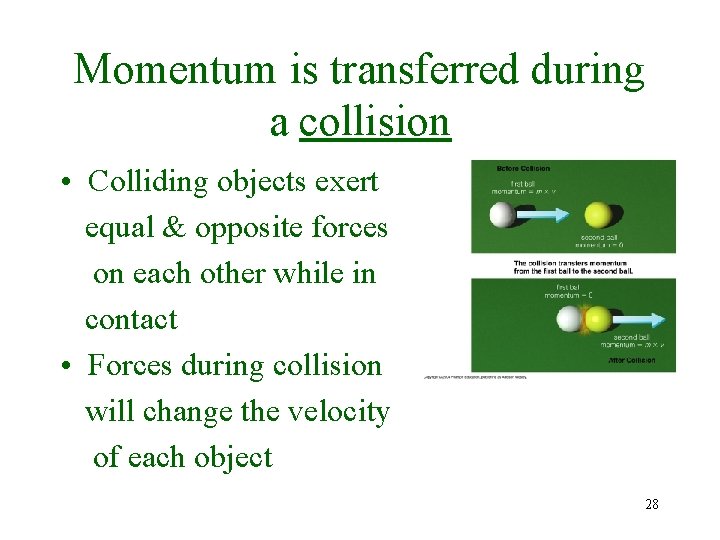 Momentum is transferred during a collision • Colliding objects exert equal & opposite forces