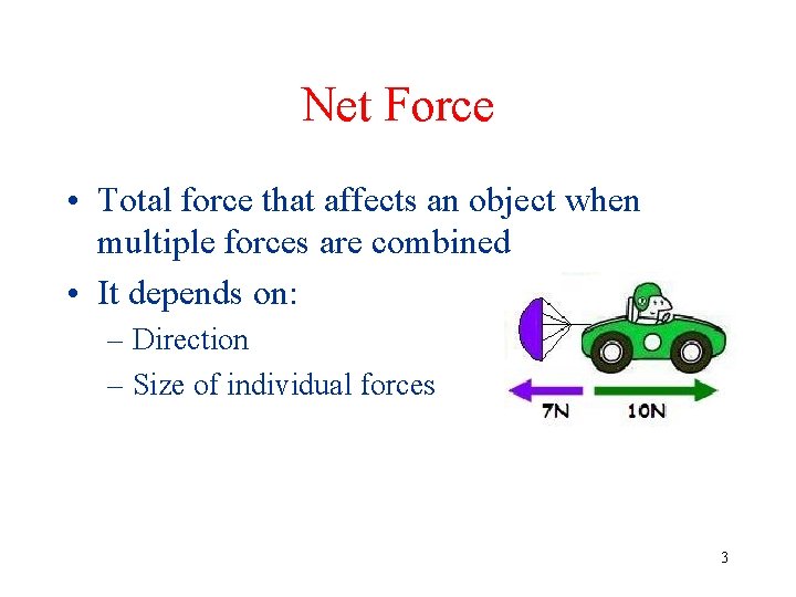 Net Force • Total force that affects an object when multiple forces are combined