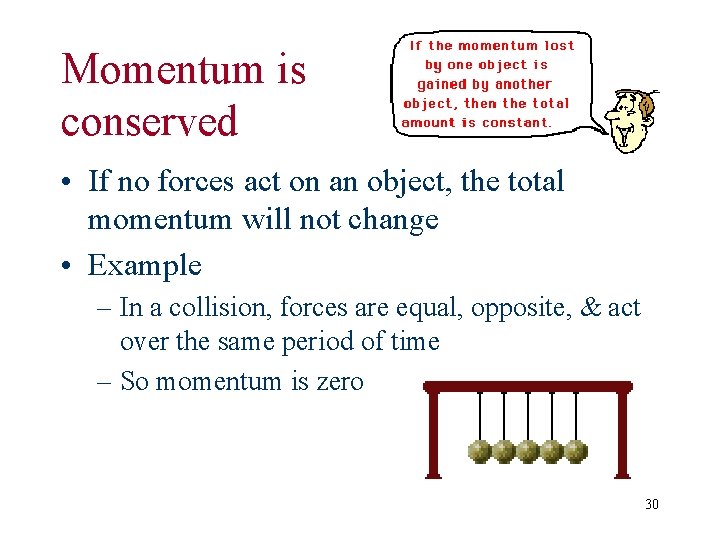 Momentum is conserved • If no forces act on an object, the total momentum