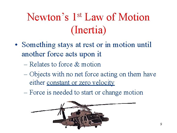 Newton’s 1 st Law of Motion (Inertia) • Something stays at rest or in