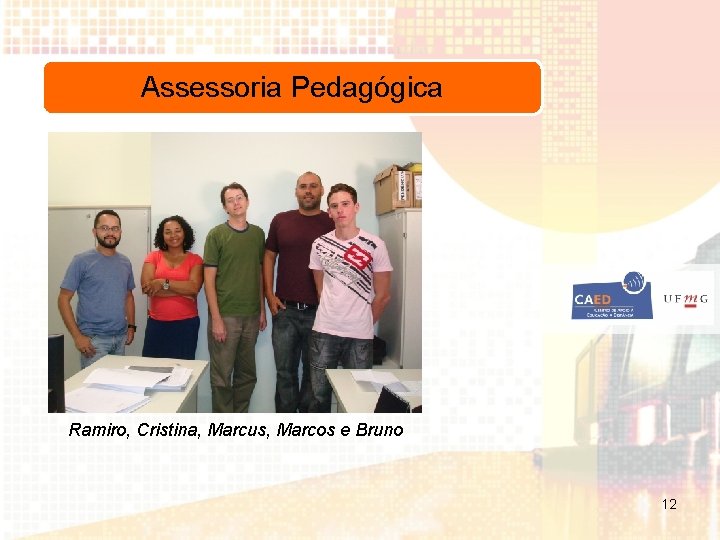 Assessoria Pedagógica Ramiro, Cristina, Marcus, Marcos e Bruno 12 