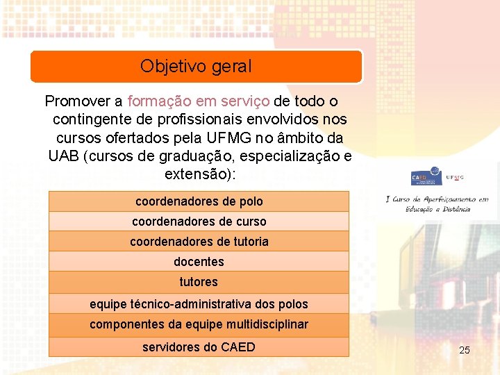 Objetivo geral Promover a formação em serviço de todo o contingente de profissionais envolvidos