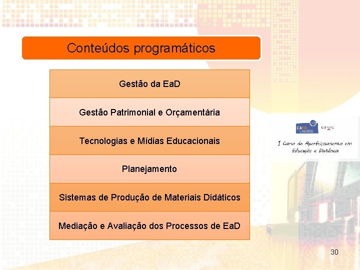 Conteúdos programáticos Gestão da Ea. D Gestão Patrimonial e Orçamentária Tecnologias e Mídias Educacionais