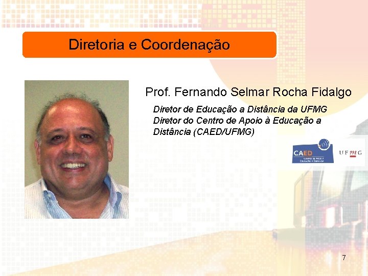 Diretoria e Coordenação Prof. Fernando Selmar Rocha Fidalgo Diretor de Educação a Distância da