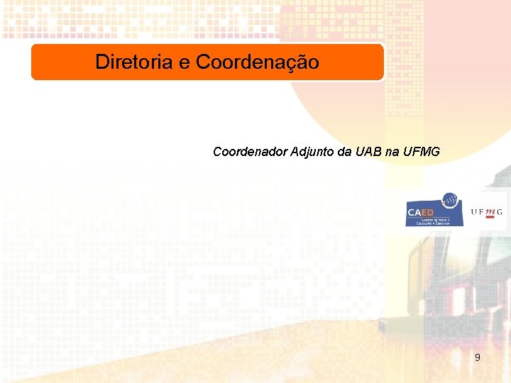 Diretoria e Coordenação Coordenador Adjunto da UAB na UFMG 9 
