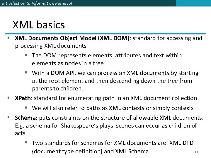 Introduction to Information Retrieval XML basics XML Documents Object Model (XML DOM): standard for