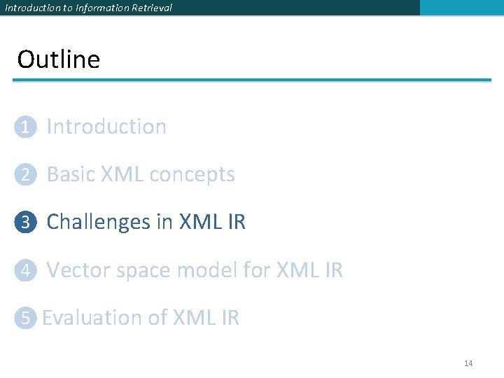 Introduction to Information Retrieval Outline ❶ Introduction ❷ Basic XML concepts ❸ Challenges in