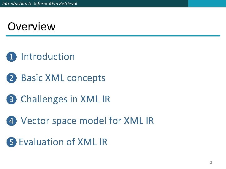 Introduction to Information Retrieval Overview ❶ Introduction ❷ Basic XML concepts ❸ Challenges in