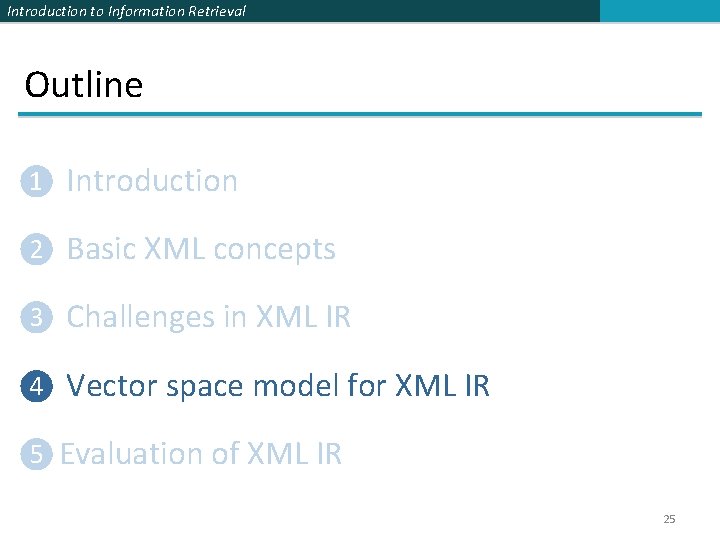 Introduction to Information Retrieval Outline ❶ Introduction ❷ Basic XML concepts ❸ Challenges in