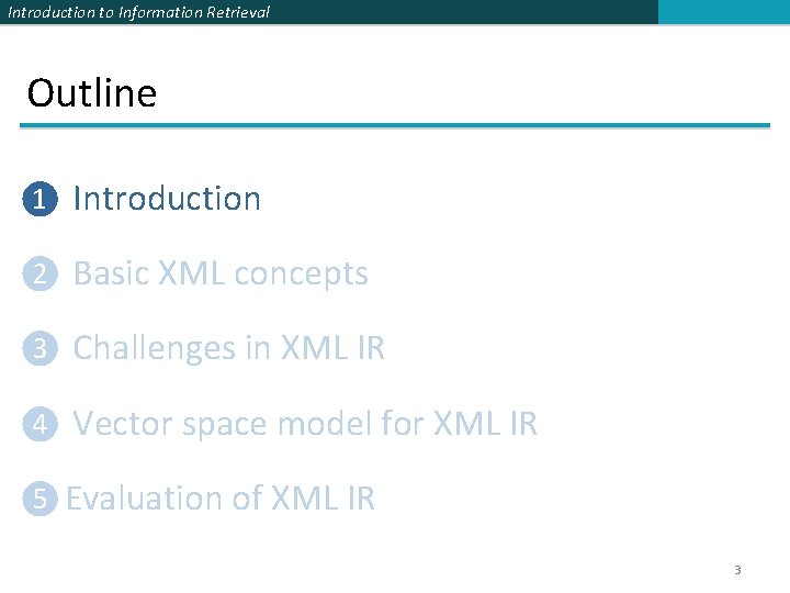 Introduction to Information Retrieval Outline ❶ Introduction ❷ Basic XML concepts ❸ Challenges in