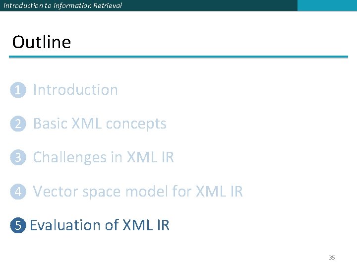 Introduction to Information Retrieval Outline ❶ Introduction ❷ Basic XML concepts ❸ Challenges in