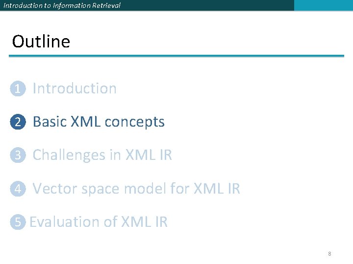 Introduction to Information Retrieval Outline ❶ Introduction ❷ Basic XML concepts ❸ Challenges in