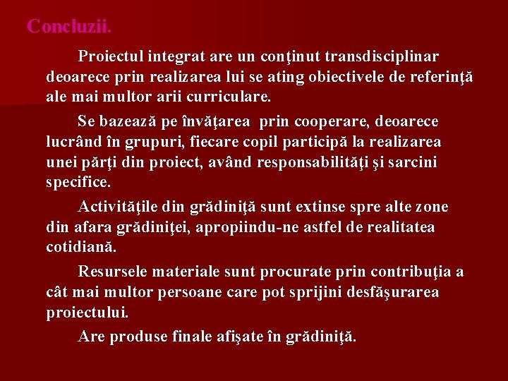 Concluzii. Proiectul integrat are un conţinut transdisciplinar deoarece prin realizarea lui se ating obiectivele