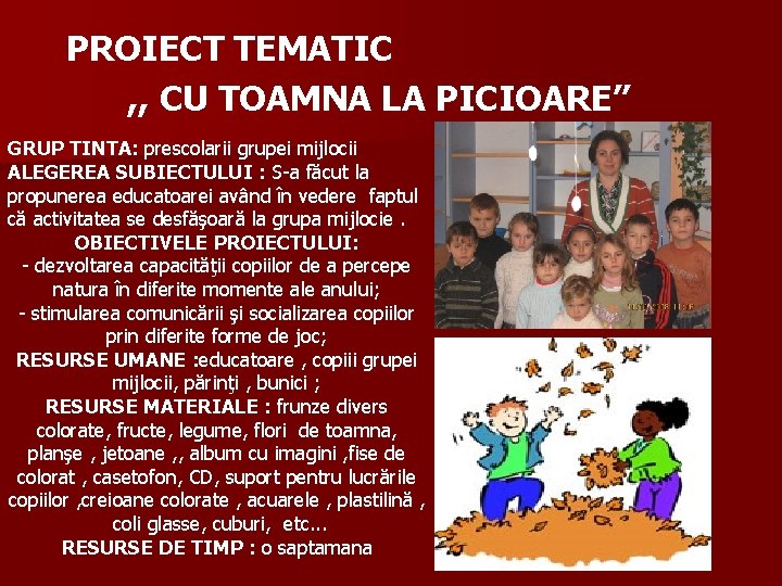 PROIECT TEMATIC , , CU TOAMNA LA PICIOARE’’ GRUP TINTA: prescolarii grupei mijlocii ALEGEREA