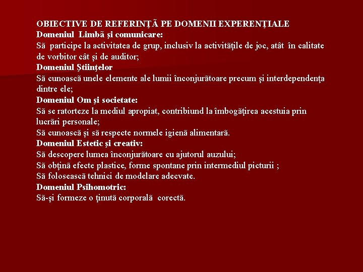 OBIECTIVE DE REFERINŢÃ PE DOMENII EXPERENŢIALE Domeniul Limbã şi comunicare: Sã participe la activitatea