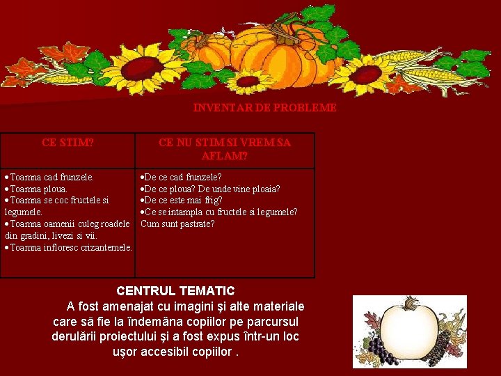 INVENTAR DE PROBLEME CE STIM? Toamna cad frunzele. Toamna ploua. Toamna se coc fructele