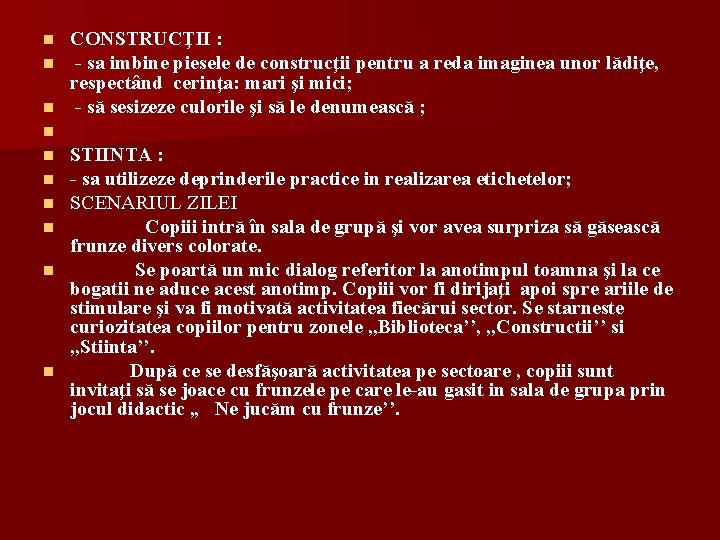 CONSTRUCŢII : - sa imbine piesele de construcţii pentru a reda imaginea unor lădiţe,