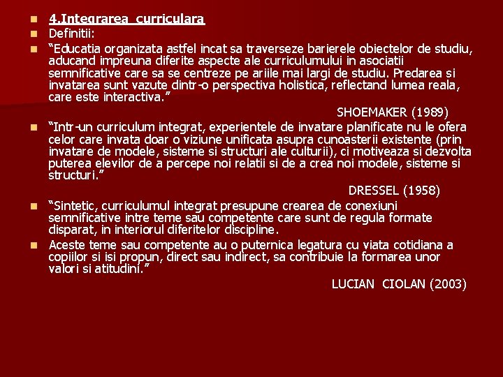 4. Integrarea curriculara Definitii: “Educatia organizata astfel incat sa traverseze barierele obiectelor de studiu,