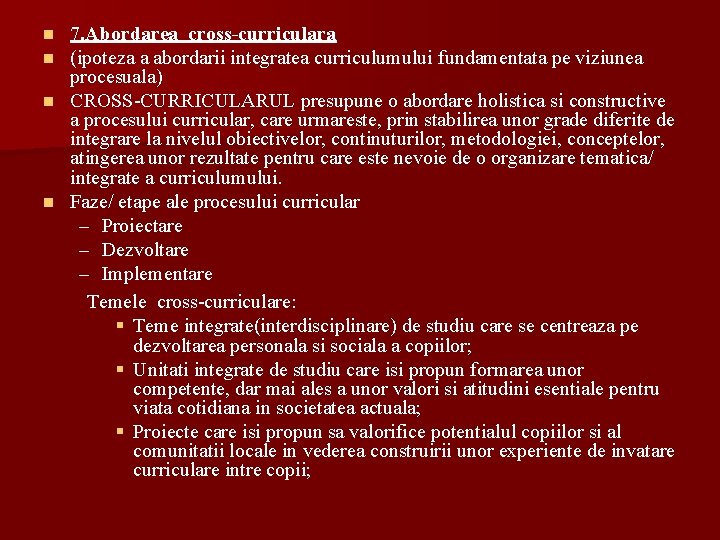 7. Abordarea cross-curriculara (ipoteza a abordarii integratea curriculumului fundamentata pe viziunea procesuala) n CROSS-CURRICULARUL