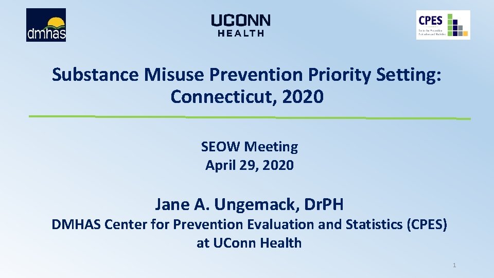 Substance Misuse Prevention Priority Setting: Connecticut, 2020 SEOW Meeting April 29, 2020 Jane A.