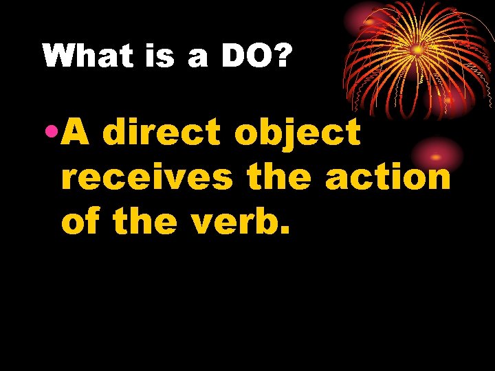 DOP Direct Object Pronouns What is a DO