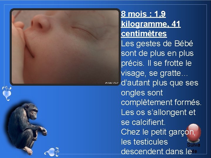 8 mois : 1, 9 kilogramme, 41 centimètres Les gestes de Bébé sont de