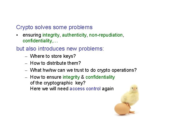 Crypto solves some problems • ensuring integrity, authenticity, non-repudiation, confidentiality, … but also introduces