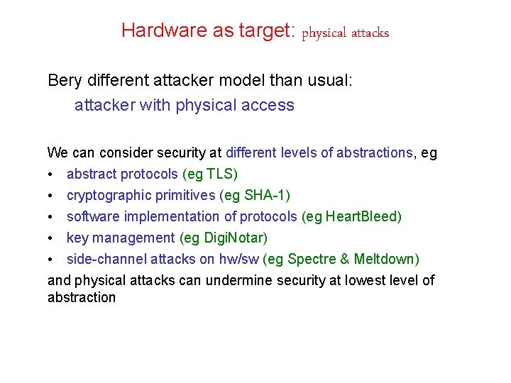 Hardware as target: physical attacks Bery different attacker model than usual: attacker with physical
