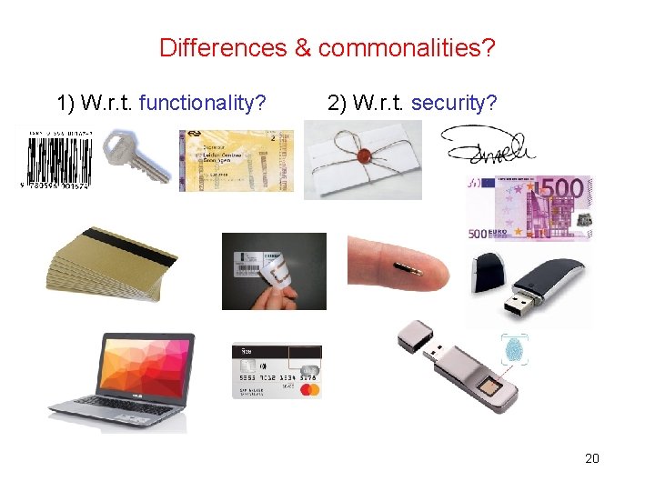 Differences & commonalities? 1) W. r. t. functionality? 2) W. r. t. security? 20