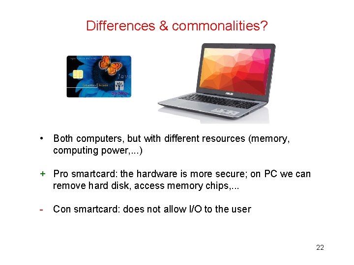 Differences & commonalities? • Both computers, but with different resources (memory, computing power, .