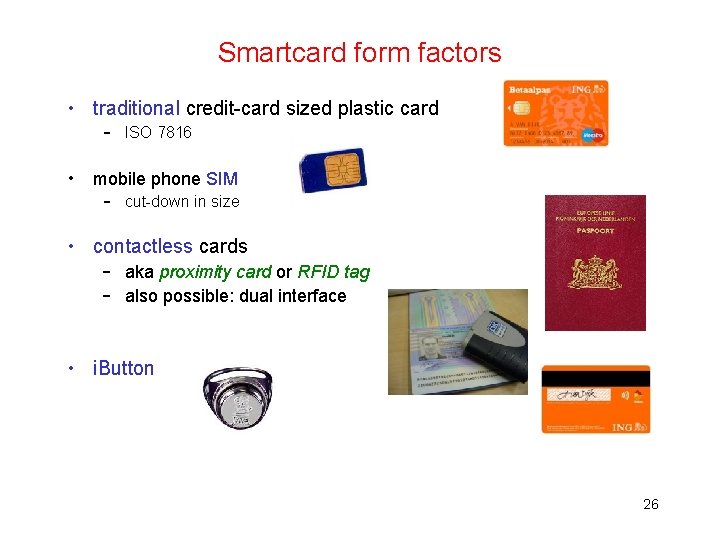 Smartcard form factors • traditional credit-card sized plastic card – ISO 7816 • mobile