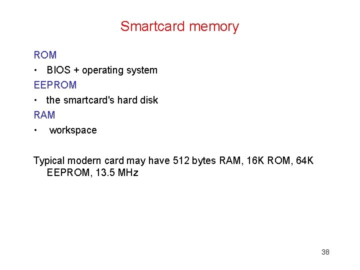 Smartcard memory ROM • BIOS + operating system EEPROM • the smartcard's hard disk