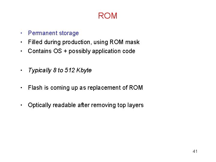ROM • Permanent storage • Filled during production, using ROM mask • Contains OS