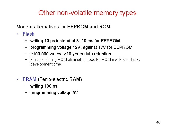 Other non-volatile memory types Modern alternatives for EEPROM and ROM • Flash – writing