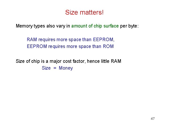 Size matters! Memory types also vary in amount of chip surface per byte: RAM