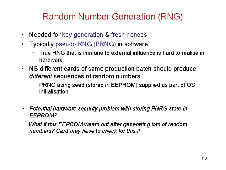 Random Number Generation (RNG) • Needed for key generation & fresh nonces • Typically