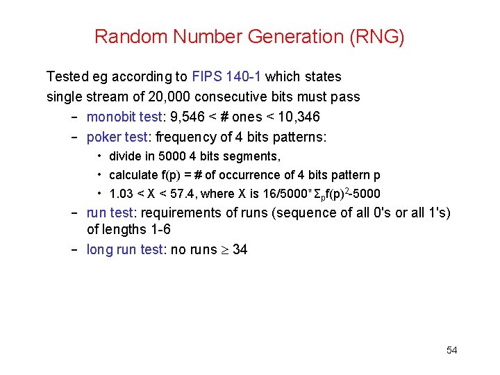 Random Number Generation (RNG) Tested eg according to FIPS 140 -1 which states single