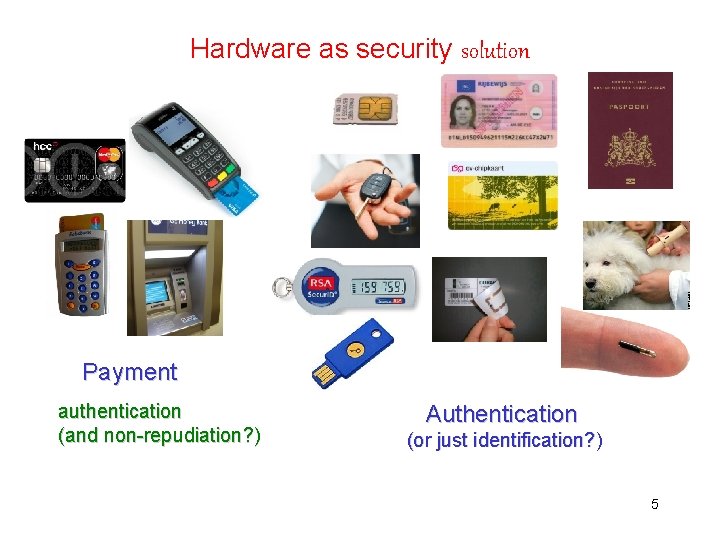 Hardware as security solution Payment authentication (and non-repudiation? ) Authentication (or just identification? )