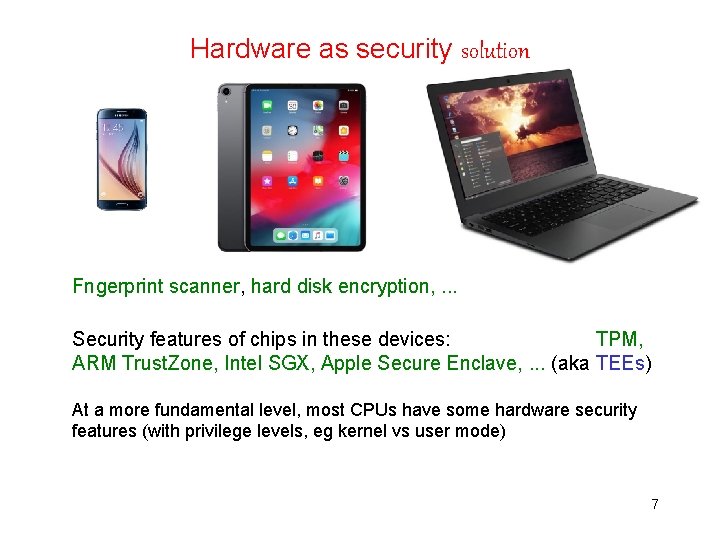 Hardware as security solution Fngerprint scanner, hard disk encryption, . . . Security features