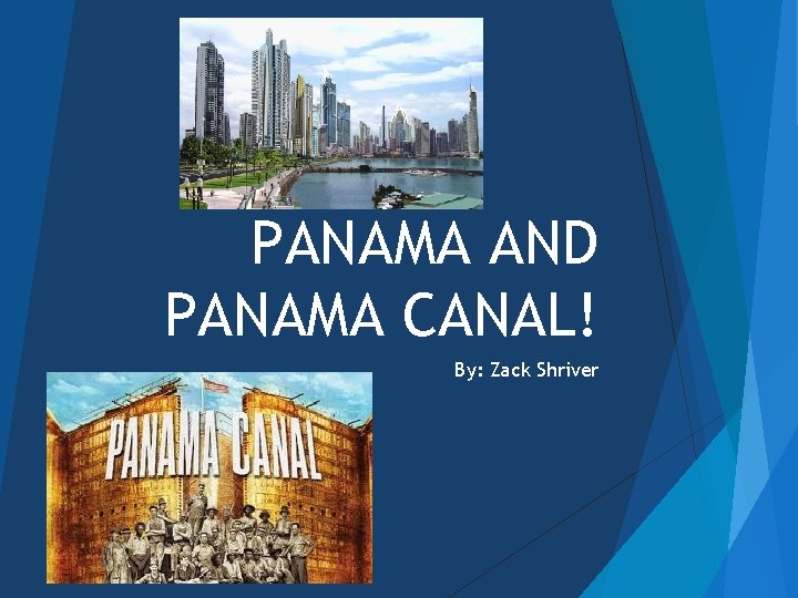PANAMA AND PANAMA CANAL! By: Zack Shriver 