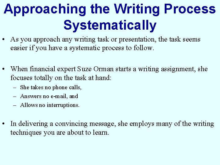 Approaching the Writing Process Systematically • As you approach any writing task or presentation,