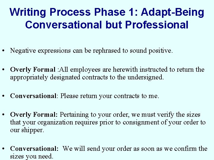 Writing Process Phase 1: Adapt-Being Conversational but Professional • Negative expressions can be rephrased
