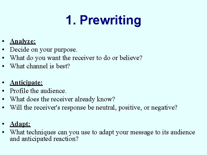 1. Prewriting • • Analyze: Decide on your purpose. What do you want the