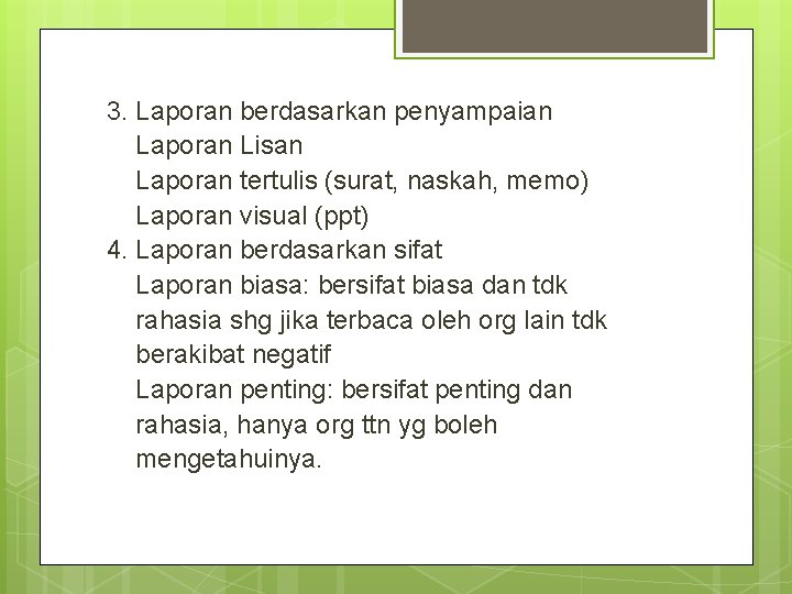 3. Laporan berdasarkan penyampaian Laporan Lisan Laporan tertulis (surat, naskah, memo) Laporan visual (ppt)