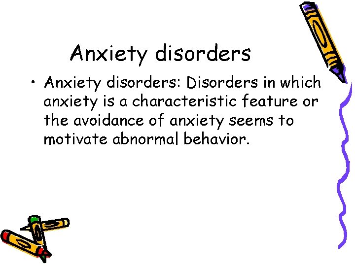 Anxiety disorders • Anxiety disorders: Disorders in which anxiety is a characteristic feature or