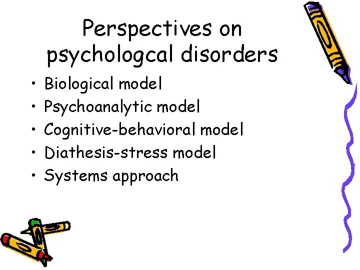 Perspectives on psychologcal disorders • • • Biological model Psychoanalytic model Cognitive-behavioral model Diathesis-stress