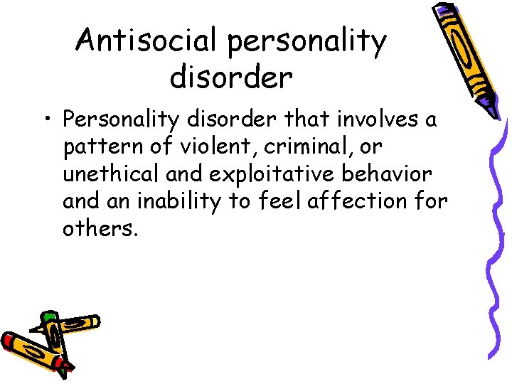Antisocial personality disorder • Personality disorder that involves a pattern of violent, criminal, or