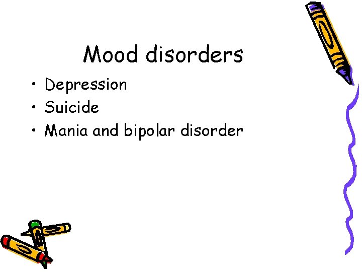 Mood disorders • Depression • Suicide • Mania and bipolar disorder 