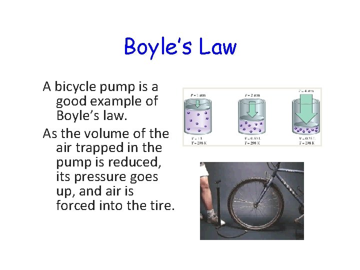 Boyle’s Law A bicycle pump is a good example of Boyle’s law. As the